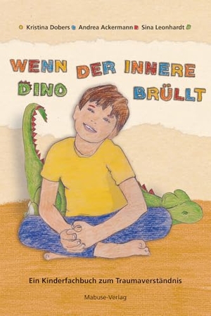 Dobers, Kristina / Ackermann, Andrea et al. Wenn der innere Dino brüllt - Ein Kinderfachbuch zum Traumaverständnis. Ein Mitmachbuch ab 4 Jahren. Mit Stabilisierungsübungen bei Trauma und Theorieteil für Erwachsene und Fachkräfte. Mabuse-Verlag GmbH, 2025.