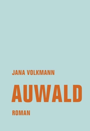 Volkmann, Jana. Auwald - Roman. Verbrecher Verlag, 2020.