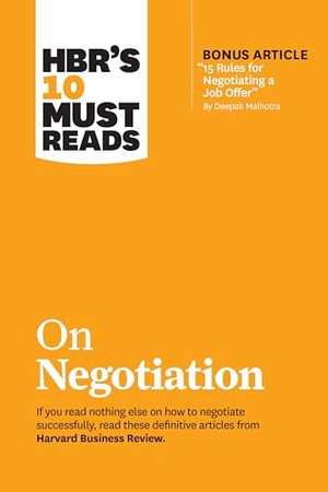 Review, Harvard Business / Kahneman, Daniel et al. HBR's 10 Must Reads on Negotiation (with bonus article "15 Rules for Negotiating a Job Offer" by Deepak Malhotra). Harvard Business Review Press, 2019.