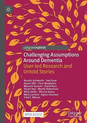 Ashworth, Rosalie / Henry, Winnie et al. Challenging Assumptions Around Dementia - User-led Research and Untold Stories. Springer International Publishing, 2023.