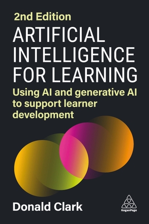 Clark, Donald. Artificial Intelligence for Learning - Using AI and Generative AI to Support Learner Development. Kogan Page, 2024.