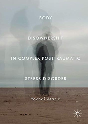 Ataria, Yochai. Body Disownership in Complex Posttraumatic Stress Disorder. Palgrave Macmillan US, 2018.