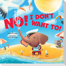 No! I Don't Want To!