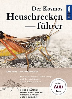 Bellmann, Heiko / Rutschmann, Florin et al. Der Kosmos Heuschreckenführer. Franckh-Kosmos, 2019.