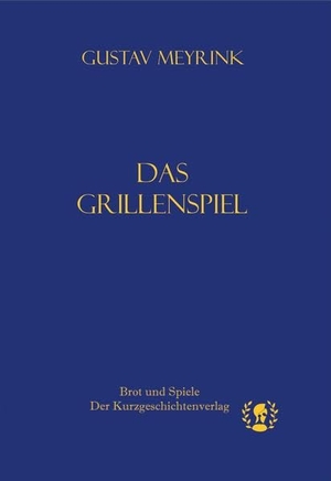Meyrink, Gustav. Das Grillenspiel. Brot und Spiele Verlag e., 2022.