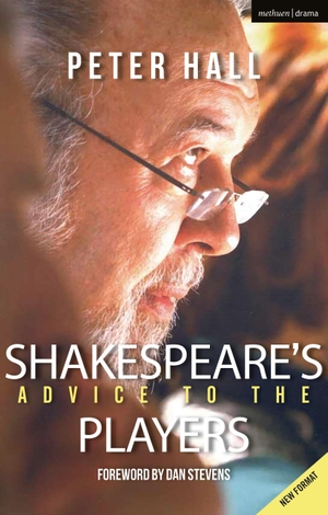 Hall, Peter. Shakespeare's Advice to the Players. Bloomsbury Publishing PLC, 2022.