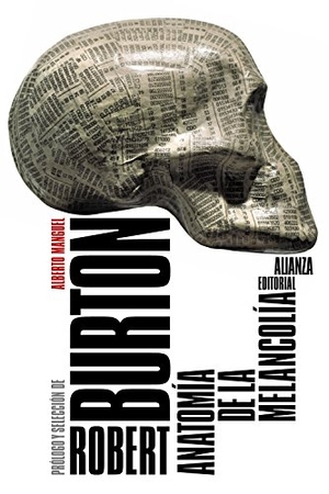 Manguel, Alberto / Robert Burton. Anatomía de la melancolía. Alianza Editorial, 2015.