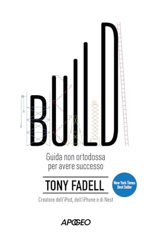 Fadell, Tony. Build. Guida non ortodossa per avere successo. Apogeo, 2024.