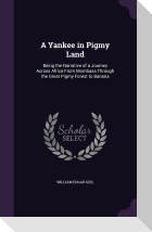 A Yankee in Pigmy Land: Being the Narrative of a Journey Across Africa From Mombasa Through the Great Pigmy Forest to Banana