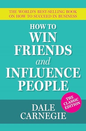 Carnegie, Dale. How To Win Friends and Influence People - The World's Best Selling Book on How to Succeed in Business. Arcturus Publishing Ltd, 2026.