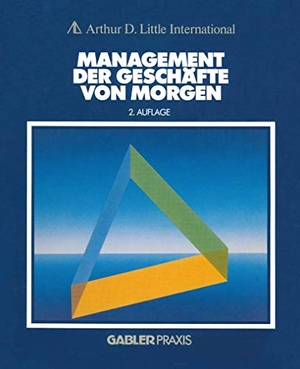 Little, Arthur D. (Hrsg.). Management der Geschäfte von morgen. Gabler Verlag, 2012.