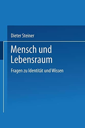 Steiner, Dieter (Hrsg.). Mensch und Lebensraum - Fragen zu Identität und Wissen. VS Verlag für Sozialwissenschaften, 1997.