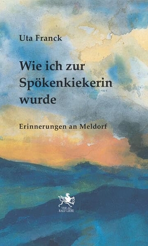 Franck, Ute. Wie ich zur Spökenkiekerin wurde - Erinnerungen an Meldorf. Liebe, Ralf, 2026.