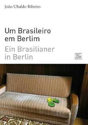 Ribeiro, João Ubaldo. Ein Brasilianer in Berlin - Um Brasileiro em Berlim - zweisprachige Ausgabe portugiesisch-deutsch. TFM, 2017.