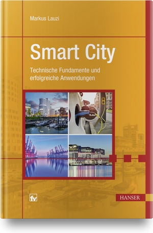 Lauzi, Markus. Smart City - Technische Fundamente und erfolgreiche Anwendungen. Hanser Fachbuchverlag, 2018.