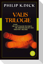 Valis-Trilogie. Valis, Die göttliche Invasion und Die Wiedergeburt des Timothy Archer