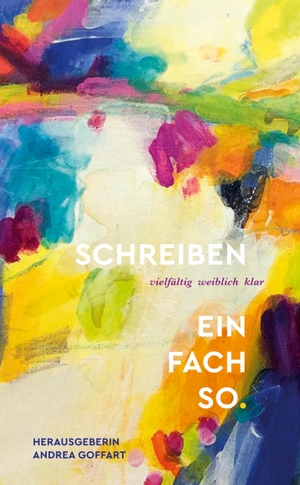 Goffart, Andrea. Schreiben - einfach so - vielfältig. weiblich. klar.. tredition, 2025.