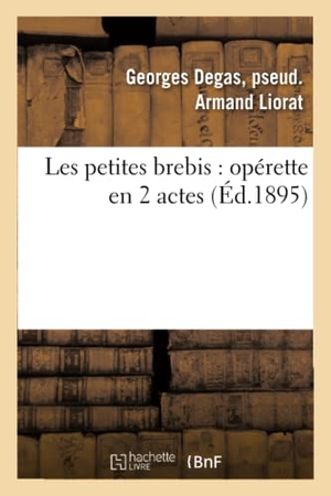 Liorat, Georges Degas. Les petites brebis - opérette en 2 actes. Hachette Livre, 2018.