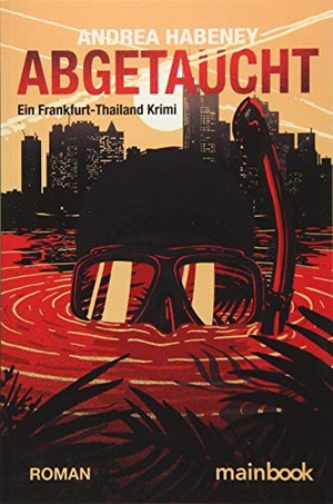 Habeney, Andrea. Abgetaucht - Ein Frankfurt-Thailand Krimi. Mainbook Verlag, 2017.