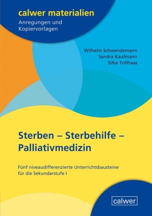 Schwendemann, Wilhelm / Kaufmann, Sandra et al. Sterben - Sterbehilfe - Palliativmedizin - Fünf niveaudifferenzierte Unterrichtsbausteine für die Sekundarstufe I. Calwer Verlag GmbH, 2022.