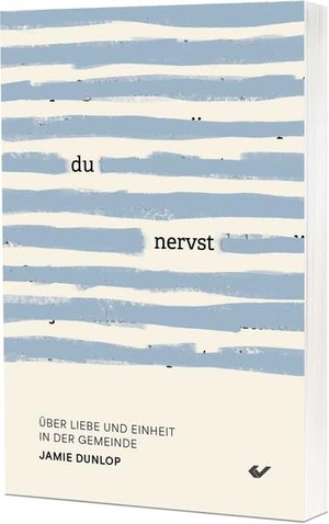 Dunlop, Jamie. Du nervst! - Über Liebe und Einheit in der Gemeinde. Christliche Verlagsges., 2025.