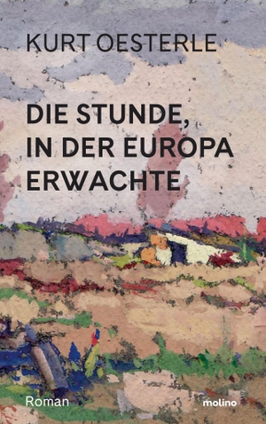 Oesterle, Kurt. Die Stunde, in der Europa erwachte. Molino Verlag GmbH, 2024.