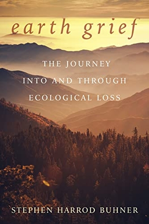 Buhner, Stephen Harrod. Earth Grief - The Journey Into and Through Ecological Loss. Raven Press, 2022.