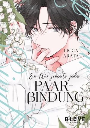 Arata, Licca. Ein Wir jenseits jeder Paarbindung. B-Love Manga, 2026.