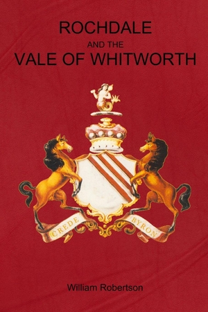 Robertson, William. Rochdale and the Vale of Whitworth. Lulu Press, 2019.