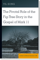 The Pivotal Role of the Fig-Tree Story in the Gospel of Mark 11