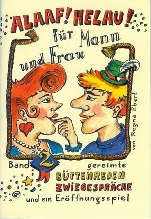 Ebert, Regina. Alaaf! Helau! - Für Mann und Frau - Gereimte Büttenreden, Zwiegespräche und ein Eröffnungsspiel. Ebert, Regina Verlag, 1996.