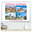 Schlösser und Burgen in der nördlichen Schweiz (hochwertiger Premium Wandkalender 2024 DIN A2 quer), Kunstdruck in Hochglanz