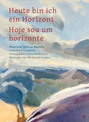Tonus, Leonardo (Hrsg.). Heute bin ich ein Horizont / Hoje sou um horizonte - Illustrierte Lyrik aus Brasilien - Zweisprachig Deutsch und Portugiesisch. Hagebutte Verlag, 2026.