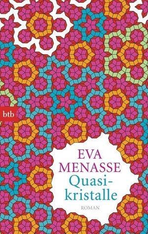 Menasse, Eva. Quasikristalle. btb Taschenbuch, 2014.