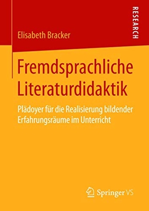 Bracker, Elisabeth. Fremdsprachliche Literaturdidaktik - Plädoyer für die Realisierung bildender Erfahrungsräume im Unterricht. Springer Fachmedien Wiesbaden, 2015.