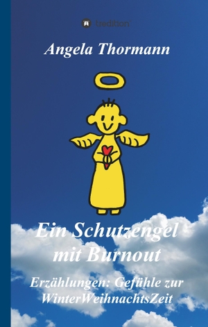 Thormann, Angela. Ein Schutzengel mit Burnout - Erzählungen: Gefühle zur WinterWeihnachtsZeit. tredition, 2017.