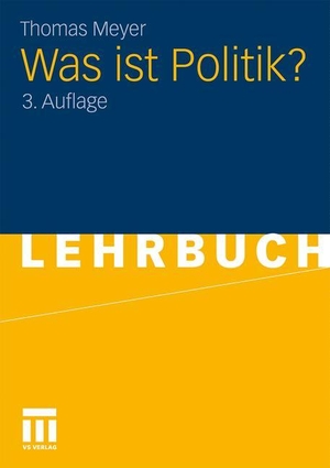 Meyer, Thomas. Was ist Politik?. VS Verlag für Sozialwissenschaften, 2010.