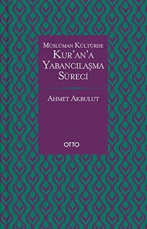 Akbulut, Ahmet. Müslüman Kültürde Kurana Yabancilasma Süreci. Otto Yayinlari, 2018.
