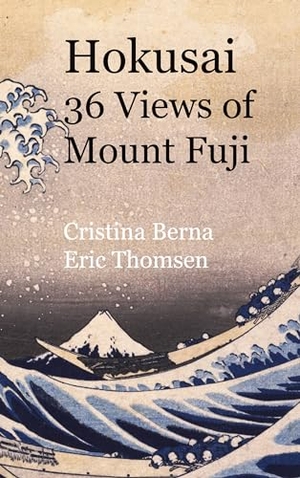 Berna, Cristina / Eric Thomsen. Hokusai 36 Views of Mount Fuji. Books on Demand, 2023.