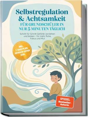 Schönfeld, Lorena. Selbstregulation & Achtsamkeit für Grundschüler in nur 5 Minuten täglich: Schritt für Schritt Gefühle verstehen und lenken - für mehr Ruhe, Fokus und Mut - inkl. 7-Tage-Plan, Mitmach-Seiten uvm.. Edition Lunerion, 2026.