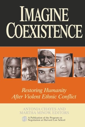 Chayes / Minow. Imagine Coexistence - Restoring Humanity After Violent Ethnic Conflict. John Wiley & Sons, 2003.