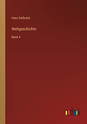 Delbrück, Hans. Weltgeschichte - Band 4. Outlook Verlag, 2022.