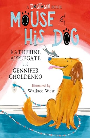 Choldenko, Gennifer / Katherine Applegate. Mouse and His Dog - A Dogtown Book. Hachette Children's Group, 2024.