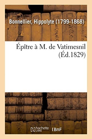 Bonnellier, Hippolyte. Épître À M. de Vatimesnil. Hachette Livre, 2018.