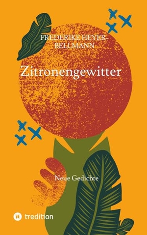 Heyer-Bellmann, Henrike. Zitronengewitter - Neue Gedichte. tredition, 2022.