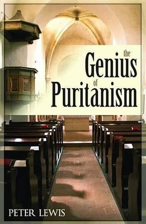 Lewis, Peter. The Genius of Puritanism. Reformation Heritage Books, 2016.