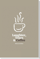 Laughter, Tears, and Coffee