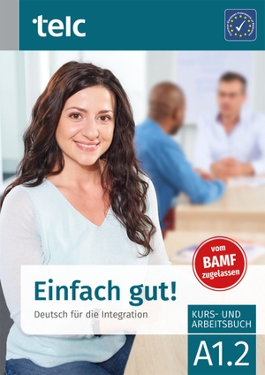 Angioni, Milena / Ines Hälbig. Einfach gut! Deutsch für die Integration A1.2 Kurs- und Arbeitsbuch. telc gGmbH, 2022.