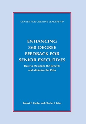 Kaplan, Robert / Charles J. Palus. Enhancing 360-Degree Feedback for Senior Executives: How to Maximize the Benefits and Minimize the Risks. CTR FOR CREATIVE LEADERSHIP, 1994.