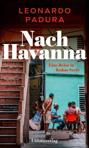 Padura, Leonardo. Nach Havanna - Eine Reise in Kubas Seele. Mit Fotografien von Carlos T. Cairo. Unionsverlag, 2026.